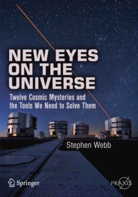 New Eyes on the Universe : Twelve Cosmic Mysteries and the Tools We Need to Solve Them, PDF eBook