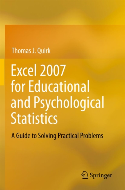 Excel 2007 for Educational and Psychological Statistics : A Guide to Solving Practical Problems, PDF eBook