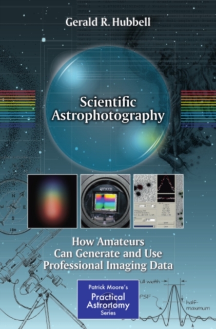Scientific Astrophotography : How Amateurs Can Generate and Use Professional Imaging Data, PDF eBook