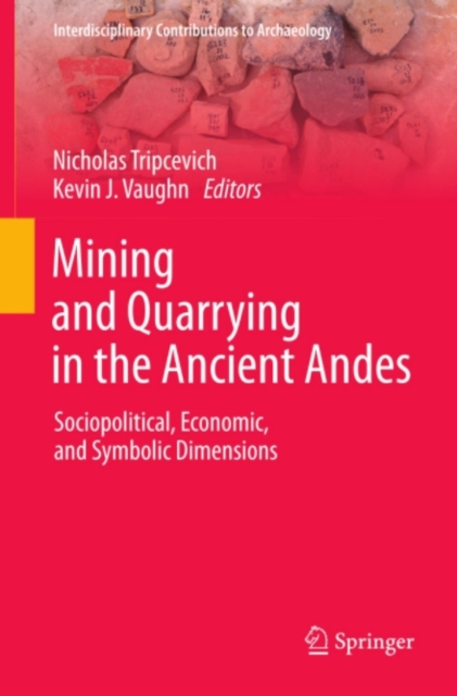 Mining and Quarrying in the Ancient Andes : Sociopolitical, Economic, and Symbolic Dimensions, PDF eBook