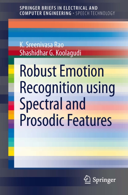 Robust Emotion Recognition using Spectral and Prosodic Features, PDF eBook