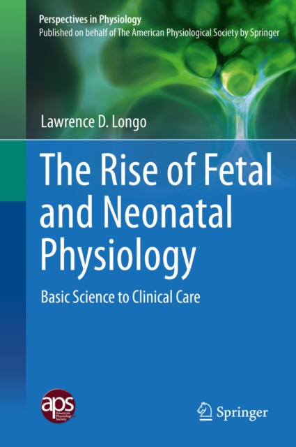 The Rise of Fetal and Neonatal Physiology : Basic Science to Clinical Care, PDF eBook