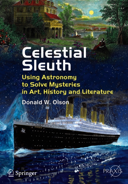 Celestial Sleuth : Using Astronomy to Solve Mysteries in Art, History and Literature, PDF eBook