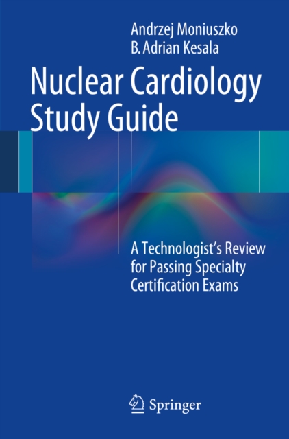 Nuclear Cardiology Study Guide : A Technologist's Review for Passing Specialty Certification Exams, PDF eBook