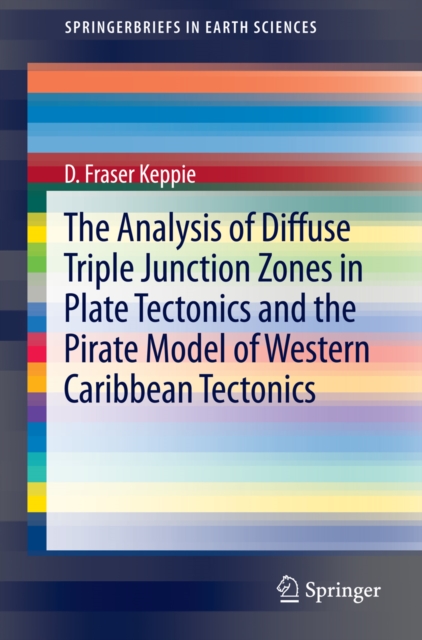 The Analysis of Diffuse Triple Junction Zones in Plate Tectonics and the Pirate Model of Western Caribbean Tectonics, PDF eBook