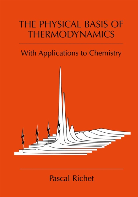 The Physical Basis of Thermodynamics : With Applications to Chemistry, PDF eBook