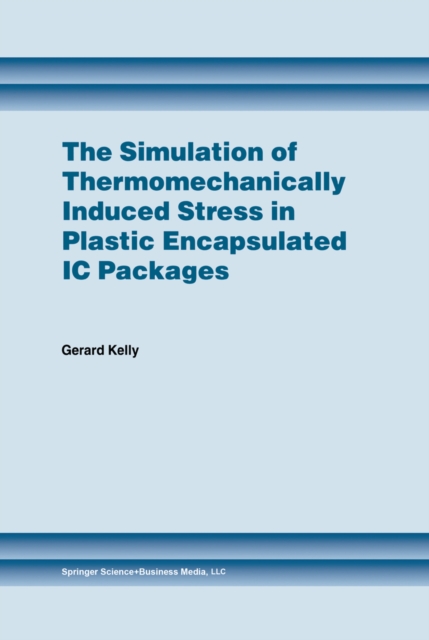The Simulation of Thermomechanically Induced Stress in Plastic Encapsulated IC Packages, PDF eBook