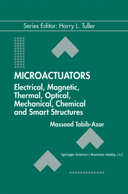 Microactuators : Electrical, Magnetic, Thermal, Optical, Mechanical, Chemical & Smart Structures, PDF eBook