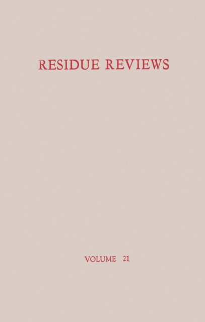 Residue Reviews / Ruckstands-Berichte : Residues of Pesticides and Other Foreign Chemicals in Foods and Feeds / Ruckstande von Pesticiden und anderen Fremdstoffen in Nahrungs- und Futtermitteln, PDF eBook