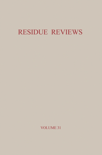 Residue Reviews / Ruckstands-Berichte : Residues of Pesticides and Other Foreign Chemicals in Foods and Feeds / Ruckstande von Pestiziden und anderen Fremdstoffen in Nahrungs- und Futtermitteln, PDF eBook
