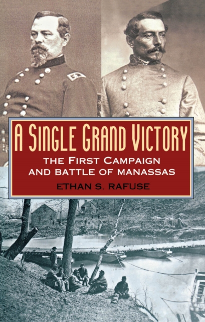 A Single Grand Victory : The First Campaign and Battle of Manassas, EPUB eBook