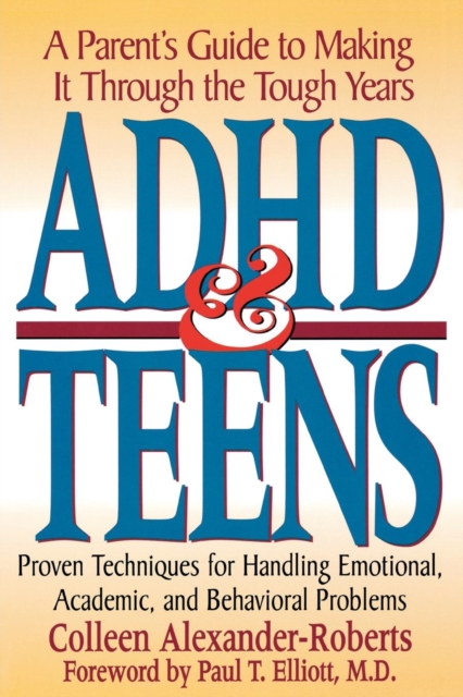 ADHD & Teens : A Parent's Guide to Making it through the Tough Years, EPUB eBook