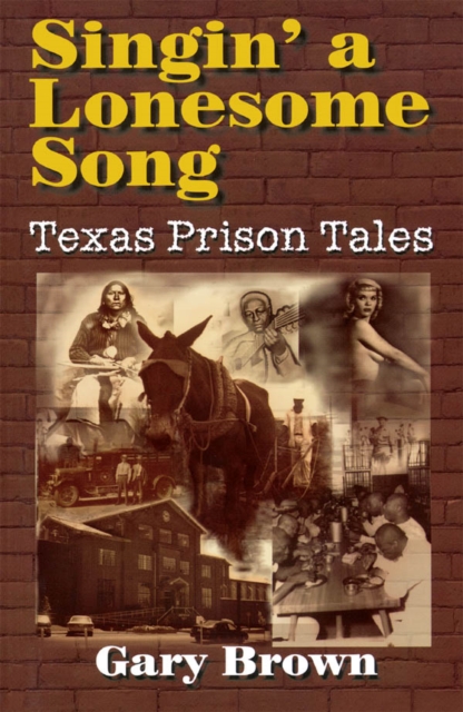 Singin' a Lonesome Song : Texas Prison Tales, EPUB eBook