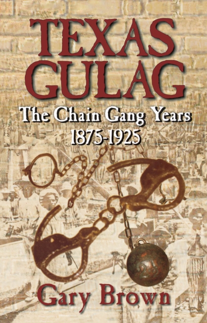 Texas Gulag : The Chain Gang Years 1875-1925, EPUB eBook