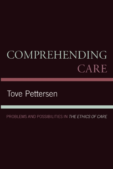 Comprehending Care : Problems and Possibilities in The Ethics of Care, EPUB eBook