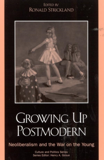 Growing Up Postmodern : Neoliberalism and the War on the Young, EPUB eBook