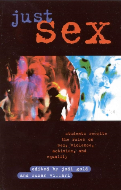 Just Sex : Students Rewrite the Rules on Sex, Violence, Equality and Activism, EPUB eBook