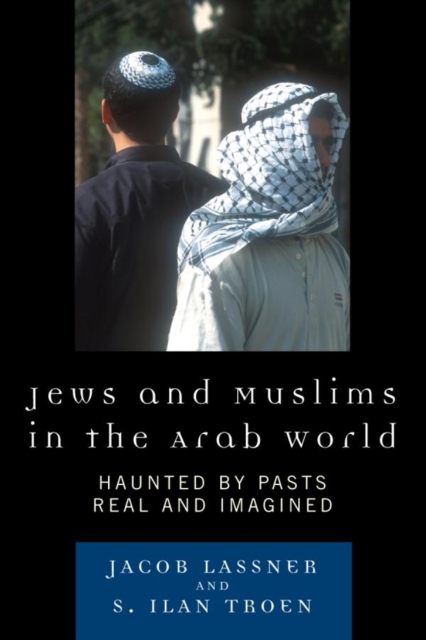 Jews and Muslims in the Arab World : Haunted by Pasts Real and Imagined, EPUB eBook