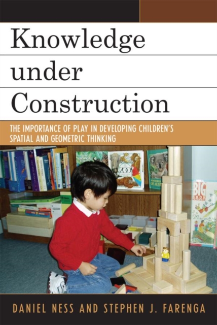 Knowledge under Construction : The Importance of Play in Developing Children's Spatial and Geometric Thinking, EPUB eBook