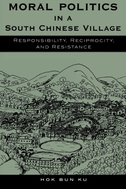 Moral Politics in a South Chinese Village : Responsibility, Reciprocity, and Resistance, EPUB eBook