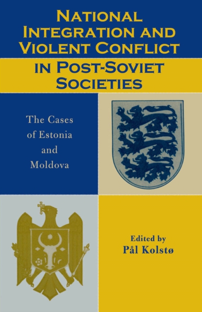 National Integration and Violent Conflict in Post-Soviet Societies : The Cases of Estonia and Moldova, EPUB eBook