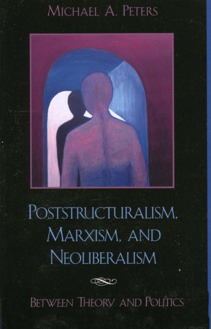 Poststructuralism, Marxism, and Neoliberalism : Between Theory and Politics, EPUB eBook