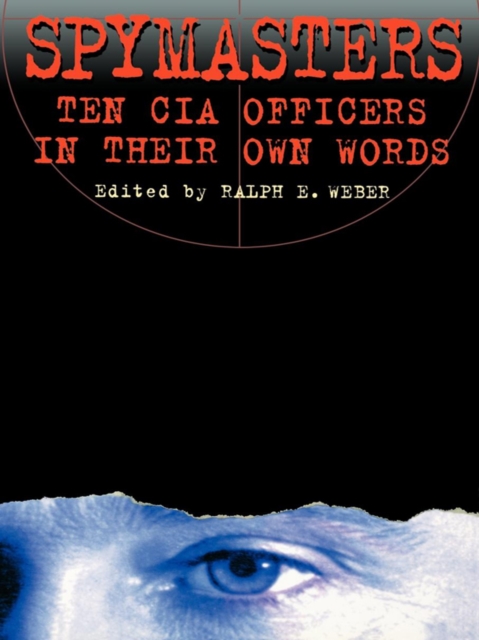 Spymasters : Ten CIA Officers in Their Own Words, EPUB eBook
