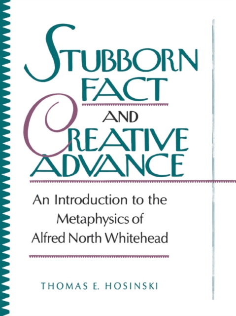 Stubborn Fact and Creative Advance : An Introduction to the Metaphysics of Alfred North Whitehead, EPUB eBook
