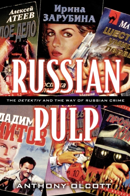 Russian Pulp : The Detektiv and the Russian Way of Crime, EPUB eBook