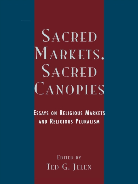 Sacred Markets, Sacred Canopies : Essays on Religious Markets and Religious Pluralism, EPUB eBook