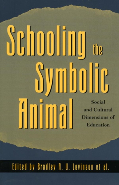 Schooling the Symbolic Animal : Social and Cultural Dimensions of Education, EPUB eBook