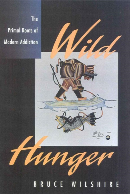 Wild Hunger : The Primal Roots of Modern Addiction, EPUB eBook