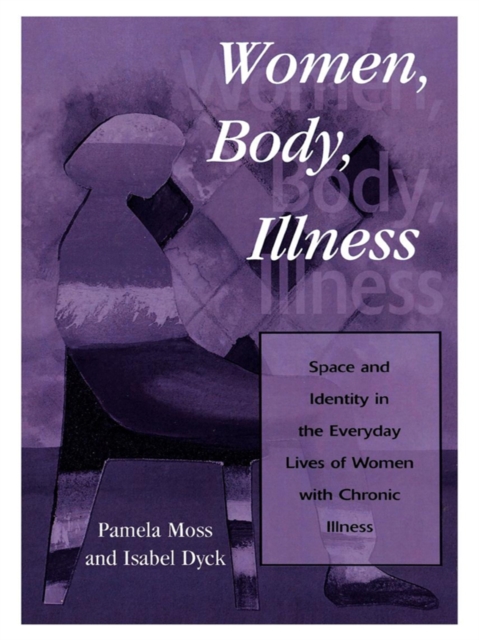 Women, Body, Illness : Space and Identity in the Everyday Lives of Women with Chronic Illness, EPUB eBook