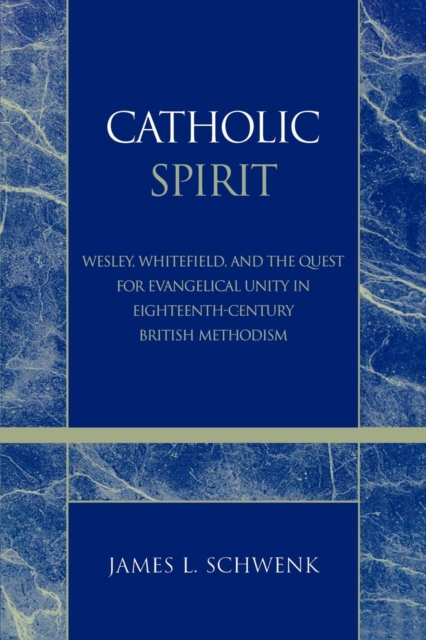 Catholic Spirit : Wesley, Whitefield, and the Quest for Evangelical Unity in Eighteenth-Century British Methodism, EPUB eBook
