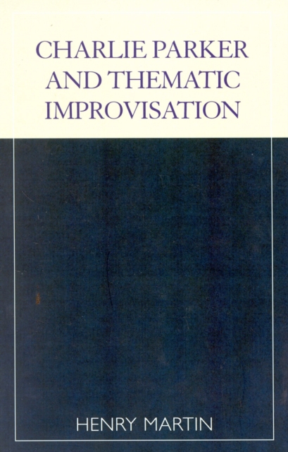 Charlie Parker and Thematic Improvisation, EPUB eBook