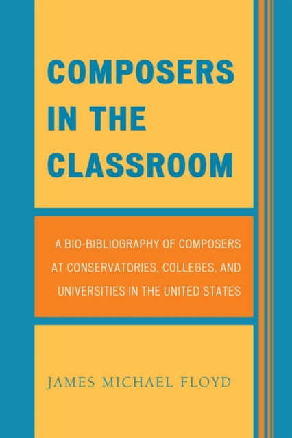 Composers in the Classroom : A Bio-Bibliography of Composers at Conservatories, Colleges, and Universities in the United States, EPUB eBook
