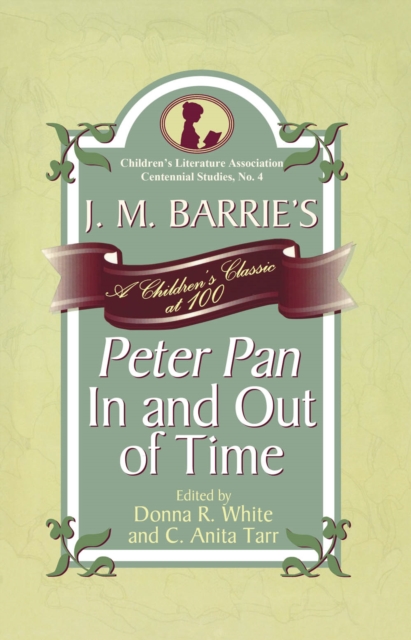 J. M. Barrie's Peter Pan In and Out of Time : A Children's Classic at 100, EPUB eBook