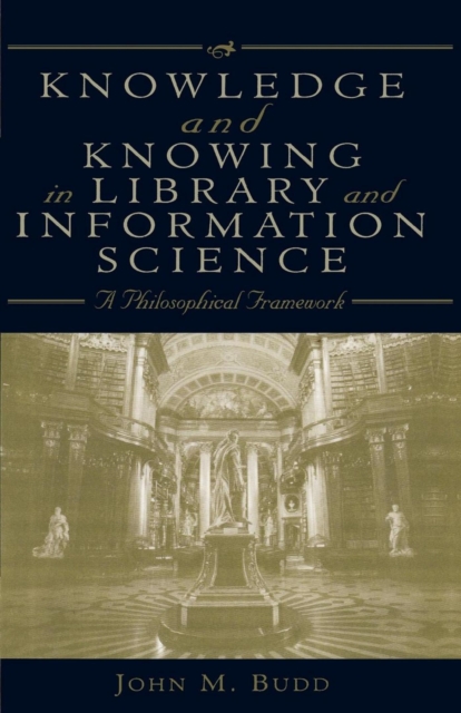 Knowledge and Knowing in Library and Information Science : A Philosophical Framework, EPUB eBook