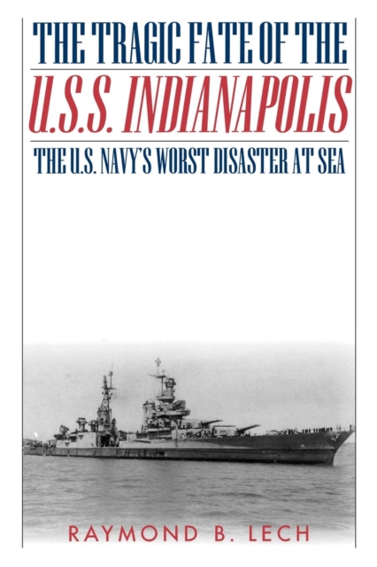 Tragic Fate of the U.S.S. Indianapolis : The U.S. Navy's Worst Disaster at Sea, EPUB eBook