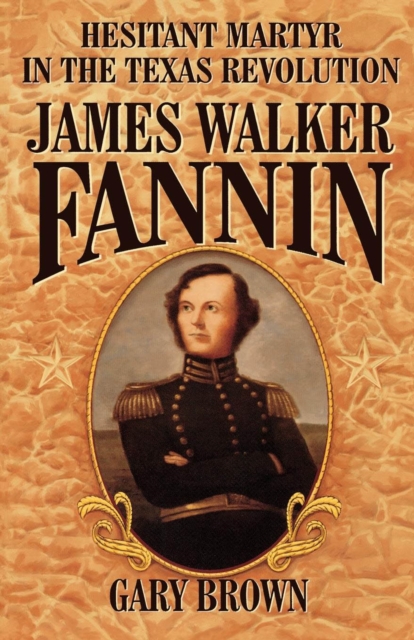 Hesitant Martyr of the Texas Revolution : James Walker Fannin, EPUB eBook