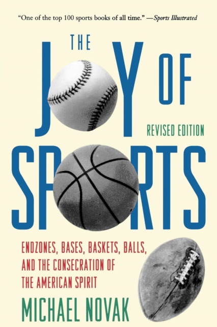 Joy of Sports, Revised : Endzones, Bases, Baskets, Balls, and the Consecration of the American Spirit, EPUB eBook