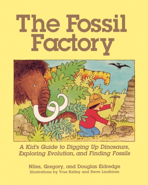 Fossil Factory : A Kid's Guide to Digging Up Dinosaurs, Exploring Evolution, and Finding Fossils, EPUB eBook