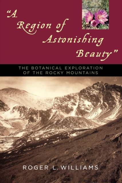 Region of Astonishing Beauty : The Botanical Exploration of the Rocky Mountains, EPUB eBook
