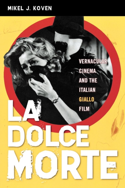 La Dolce Morte : Vernacular Cinema and the Italian Giallo Film, EPUB eBook