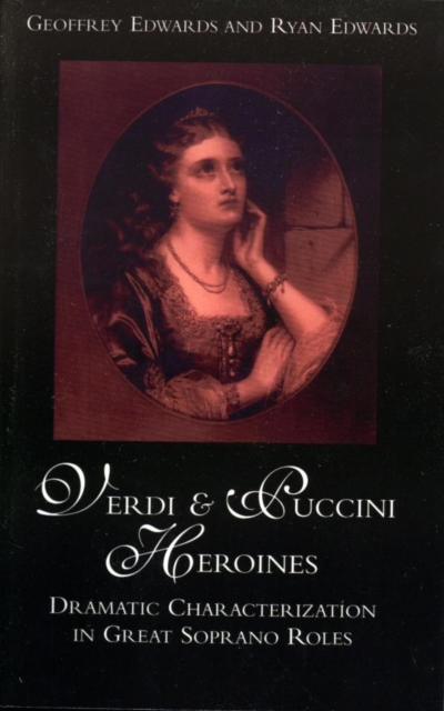 Verdi and Puccini Heroines : Dramatic Characterization in Great Soprano Roles, EPUB eBook