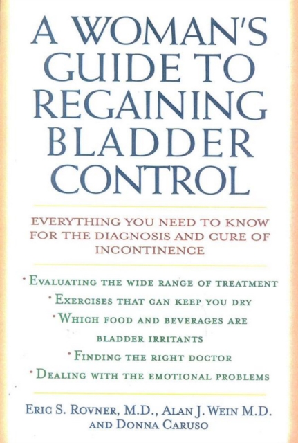 Woman's Guide to Regaining Bladder Control : Everything You Need to Know for the Diagnosis and Cure of Incontinence, EPUB eBook