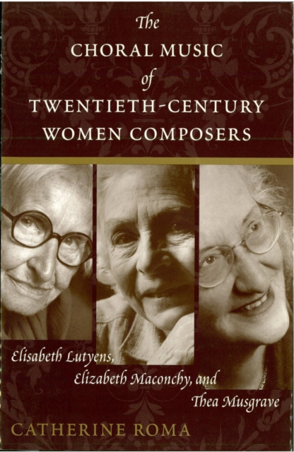 The Choral Music of Twentieth-Century Women Composers : Elisabeth Lutyens, Elizabeth Maconchy and Thea Musgrave, EPUB eBook