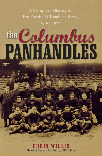 Columbus Panhandles : A Complete History of Pro Football's Toughest Team, 1900-1922, EPUB eBook