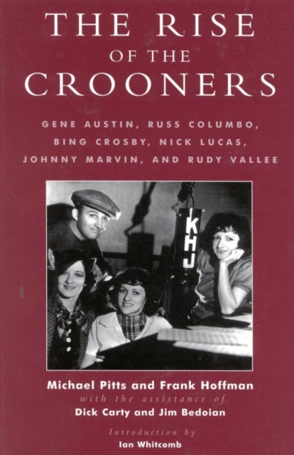 Rise of the Crooners : Gene Austin, Russ Columbo, Bing Crosby, Nick Lucas, Johnny Marvin and Rudy Vallee, EPUB eBook