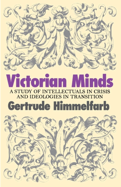 Victorian Minds : A Study of Intellectuals in Crisis and Ideologies in Transition, EPUB eBook